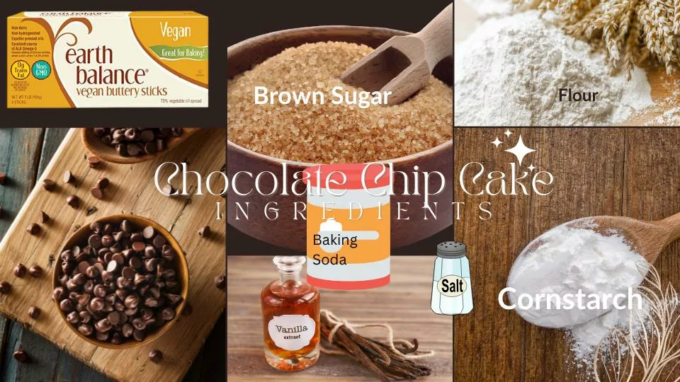 Chocolate chip cookie cake ingredients:  chocolate chips, flour, salt,baking , starch,powder, brown sugar, vanilla,butter sticks